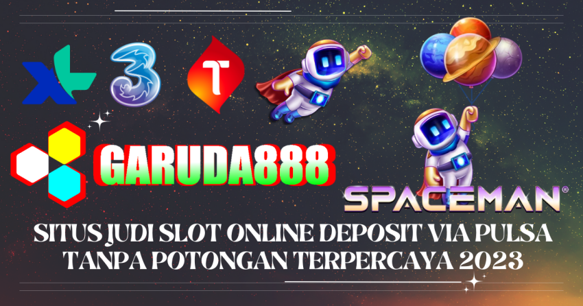Situs Judi Slot Online Deposit Via Pulsa Tanpa Potongan Terpercaya 2023