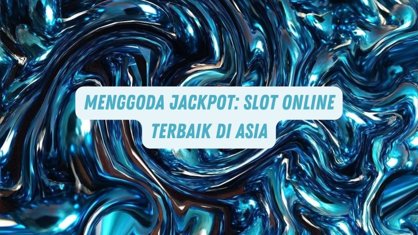 Menggoda Jackpot: Game Online Terbaik di Asia