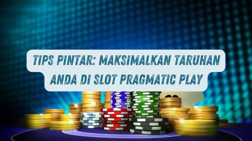 Tips Pintar: Maksimalkan Betting Anda di Game Pragmatic Play