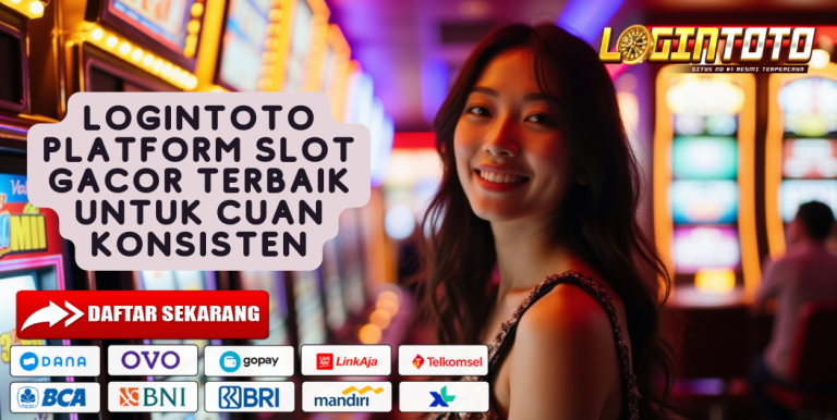 LOGINTOTO PLATFORM SLOT GACOR TERBAIK UNTUK CUAN KONSISTEN