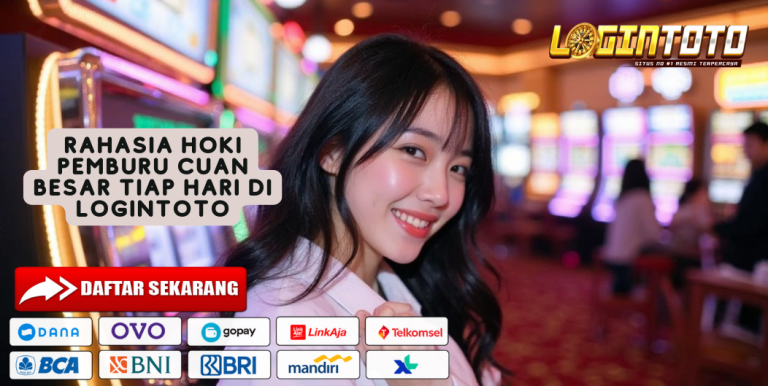 RAHASIA HOKI PEMBURU CUAN BESAR TIAP HARI DI LOGINTOTO