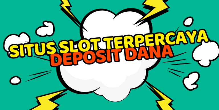 SITUS SLOT TERPERCAYA DEPOSIT DANA
